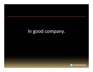 In	
  good	
  company.	
  
 