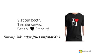 Visit our booth.
Take our survey.
Get an I R t-shirt!
Survey Link: https://aka.ms/user2017
 