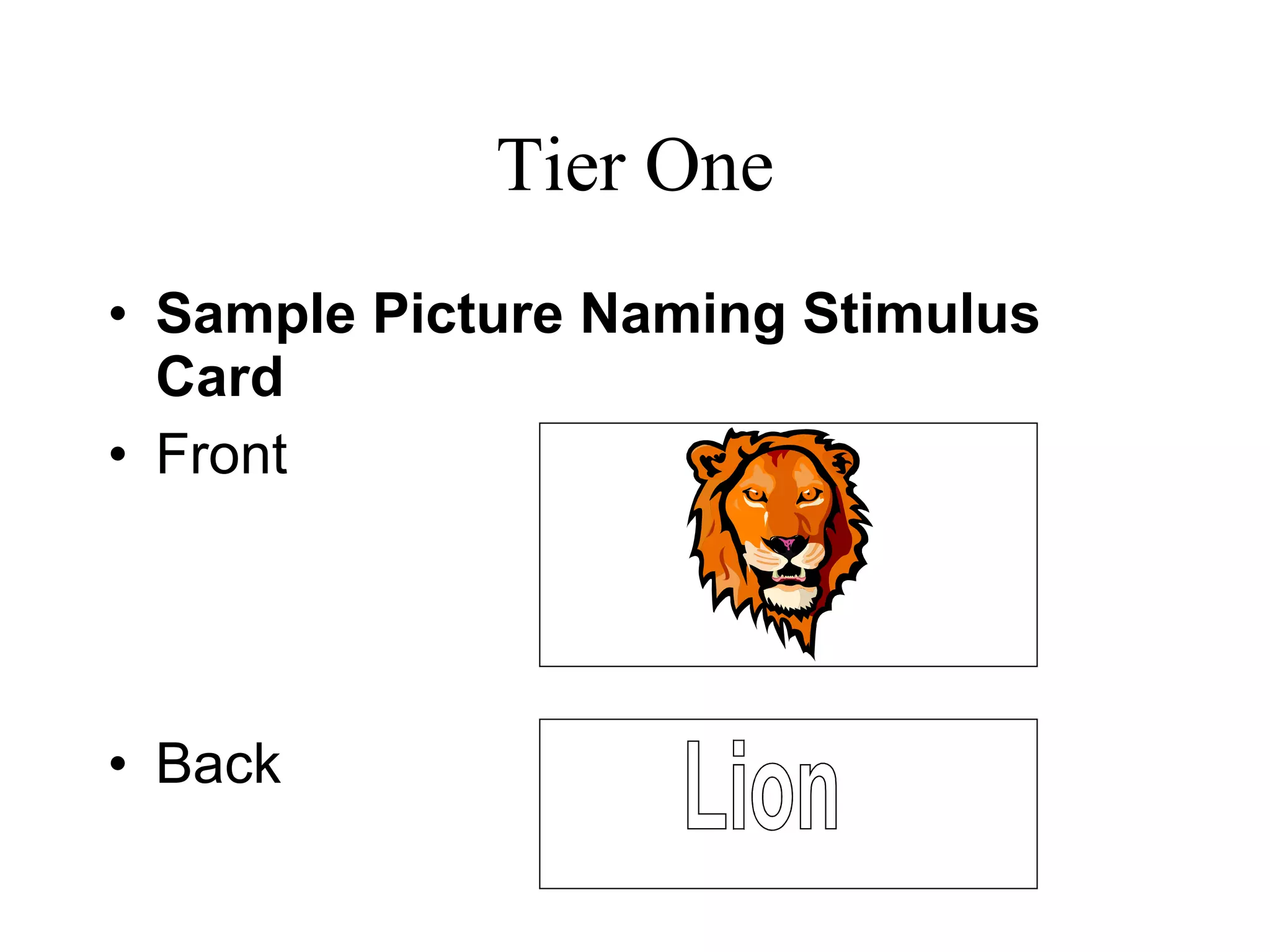 Tier One
• Sample Picture Naming Stimulus
  Card
• Front




• Back
 