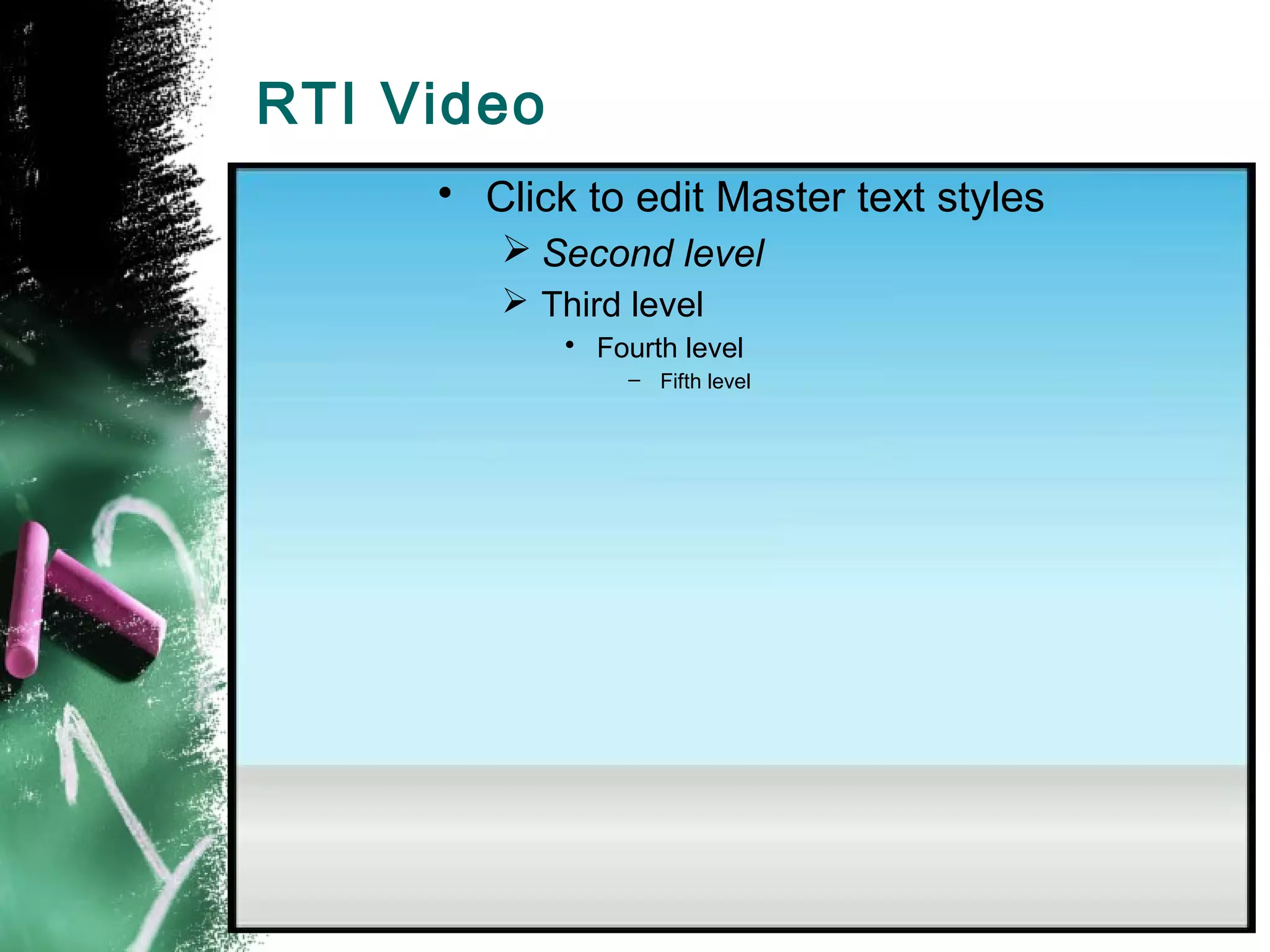 RTI Video
     • Click to edit Master text styles
         Second level
         Third level
            • Fourth level
                – Fifth level
 