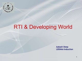 1
RTI & Developing World
Aakash Deep
LBSNAA Induction
 