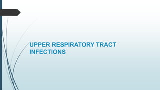 UPPER RESPIRATORY TRACT
INFECTIONS
 