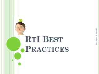 created by Heidi Veal

RTI BEST
PRACTICES

 