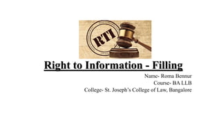 Right to Information - Filling
Name- Roma Bennur
Course- BA LLB
College- St. Joseph’s College of Law, Bangalore
 