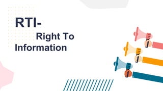 RTI-
Right To
Information
 