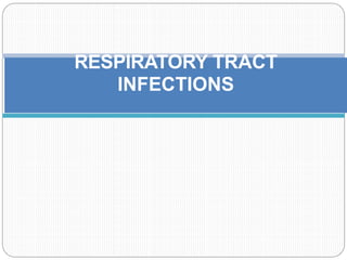 RESPIRATORY TRACT
INFECTIONS
 