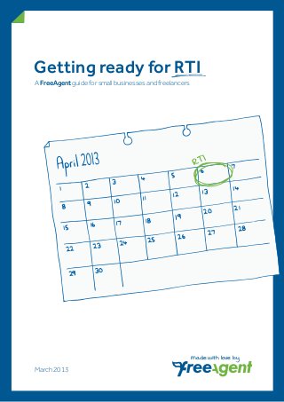 Getting ready for RTI
A FreeAgent guide for small businesses and freelancers




                                                          RTI




                                                         Made with love by
March 2013
 