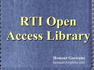 RTI Open
Access Library
       Hemant Goswami
       hemant@rightto.info
 
