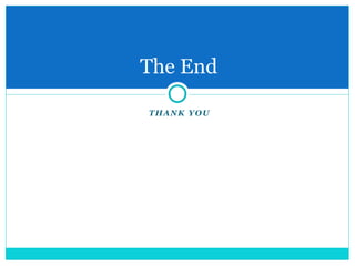 THANK YOU
The End
 