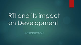 RTI and its impact
on Development
INTRODUCTION
 