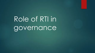 Role of RTI in
governance
 