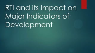 RTI and its Impact on
Major Indicators of
Development
 