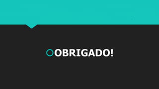 OBRIGADO!
 
