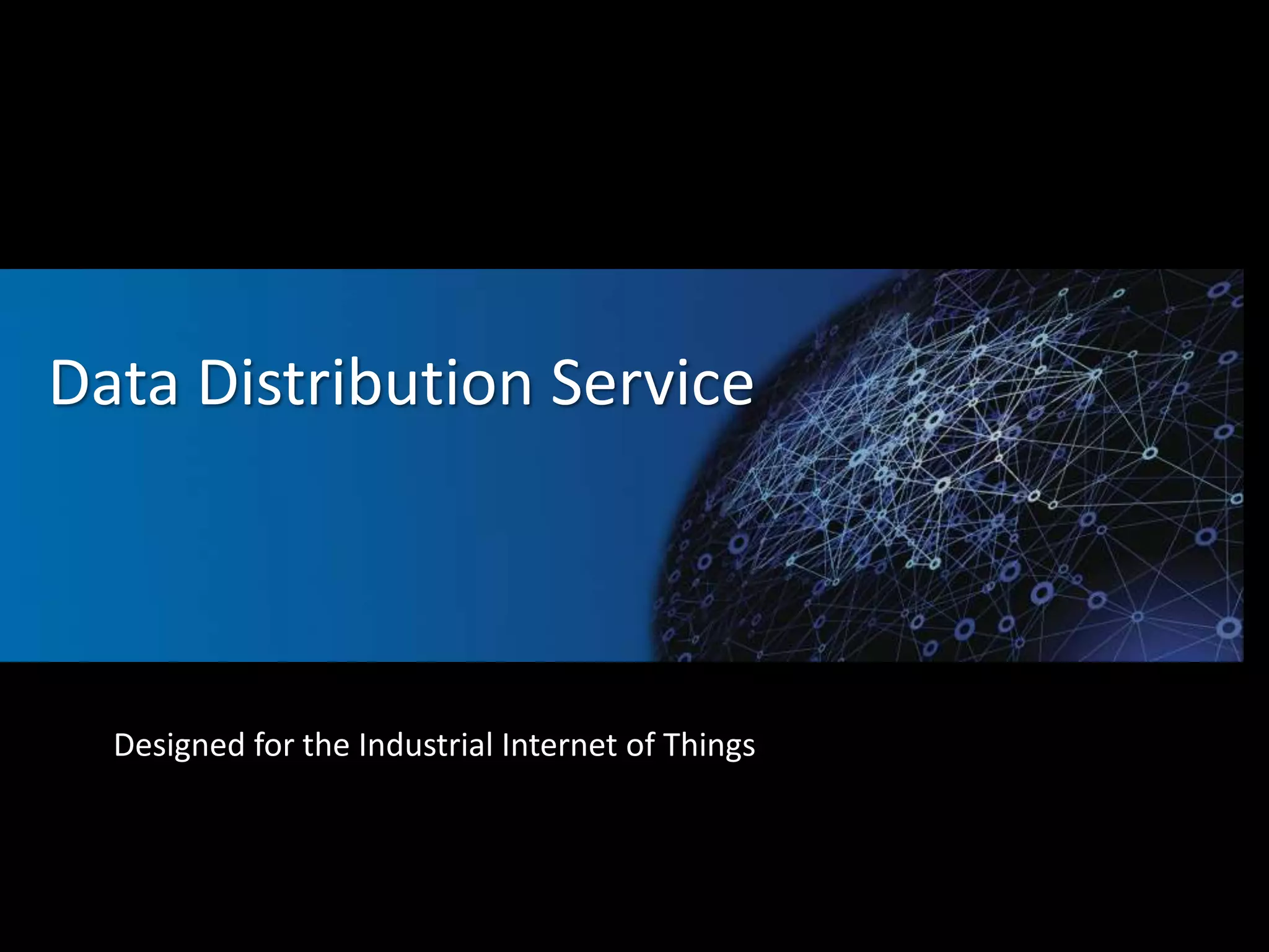 Data Distribution Service 
Designed for the Industrial Internet of Things 
 