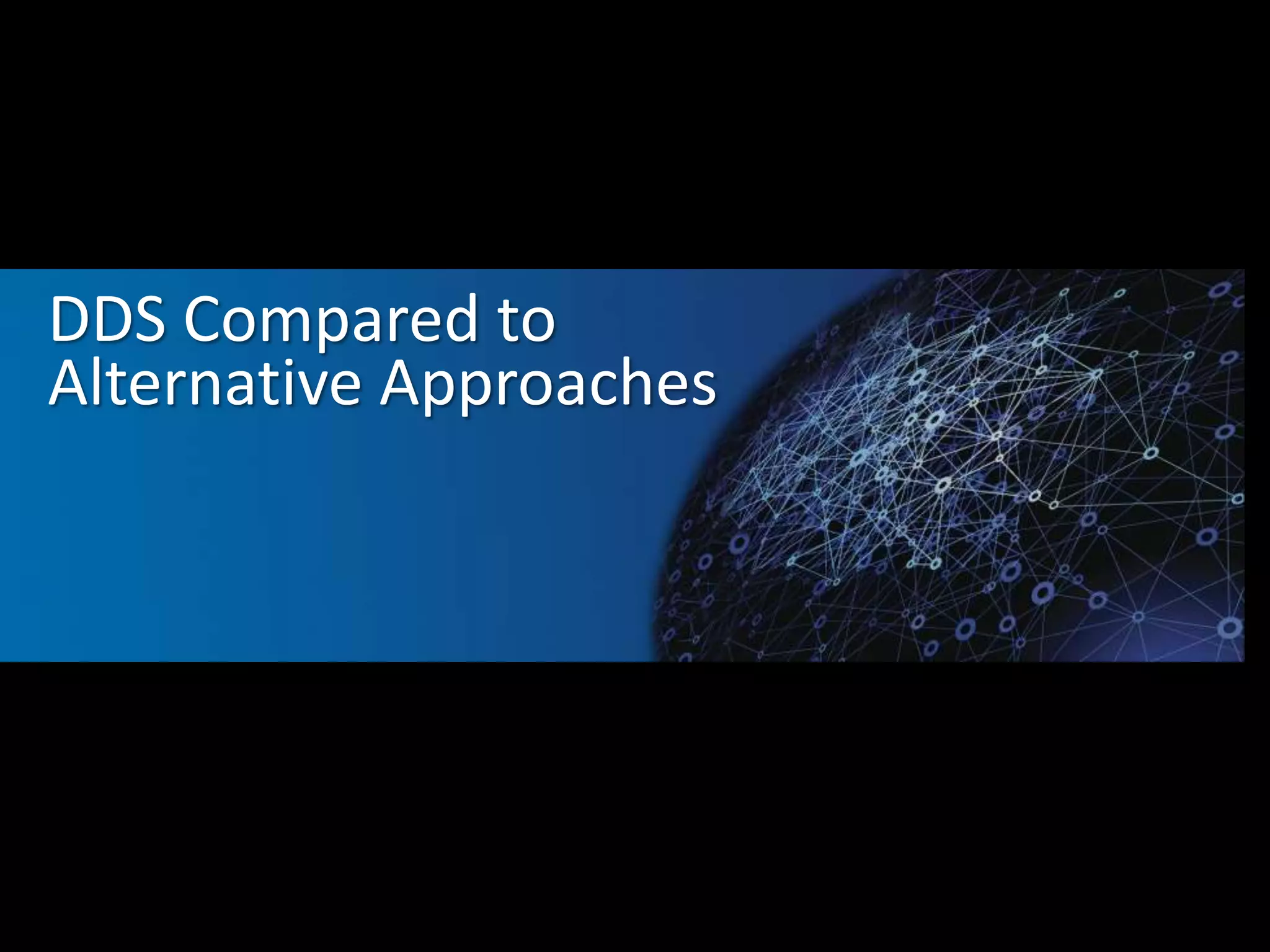 DDS Compared to 
Alternative Approaches 
 