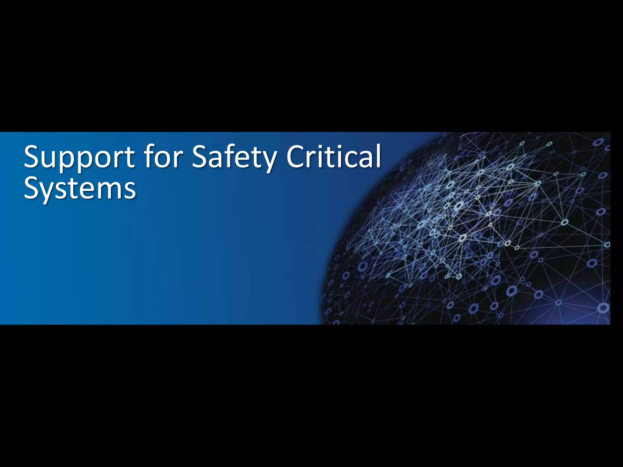 Support for Safety Critical 
Systems 
 