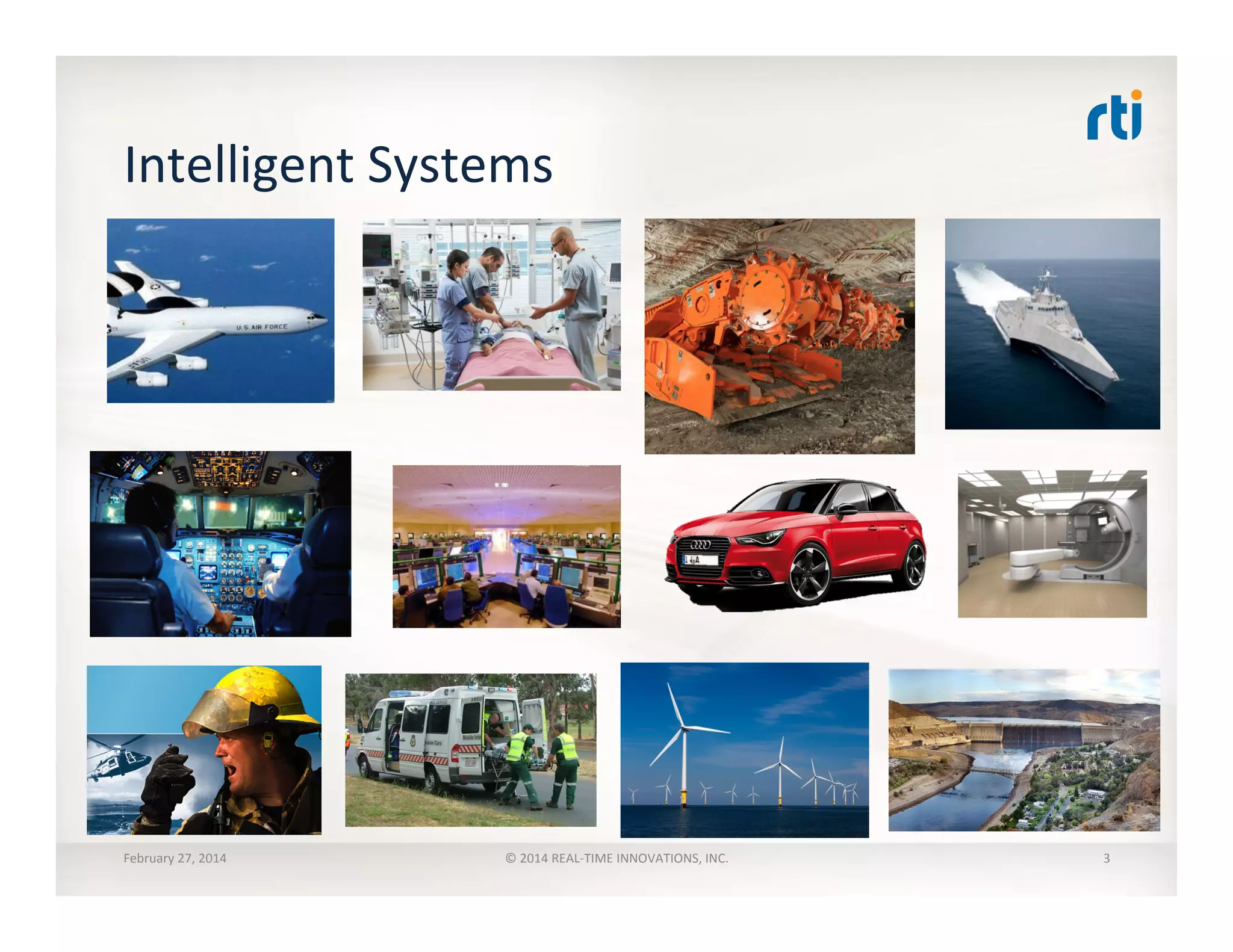 Intelligent	
  Systems	
  
February	
  27,	
  2014	
   ©	
  2014	
  REAL-­‐TIME	
  INNOVATIONS,	
  INC.	
   3	
  
 