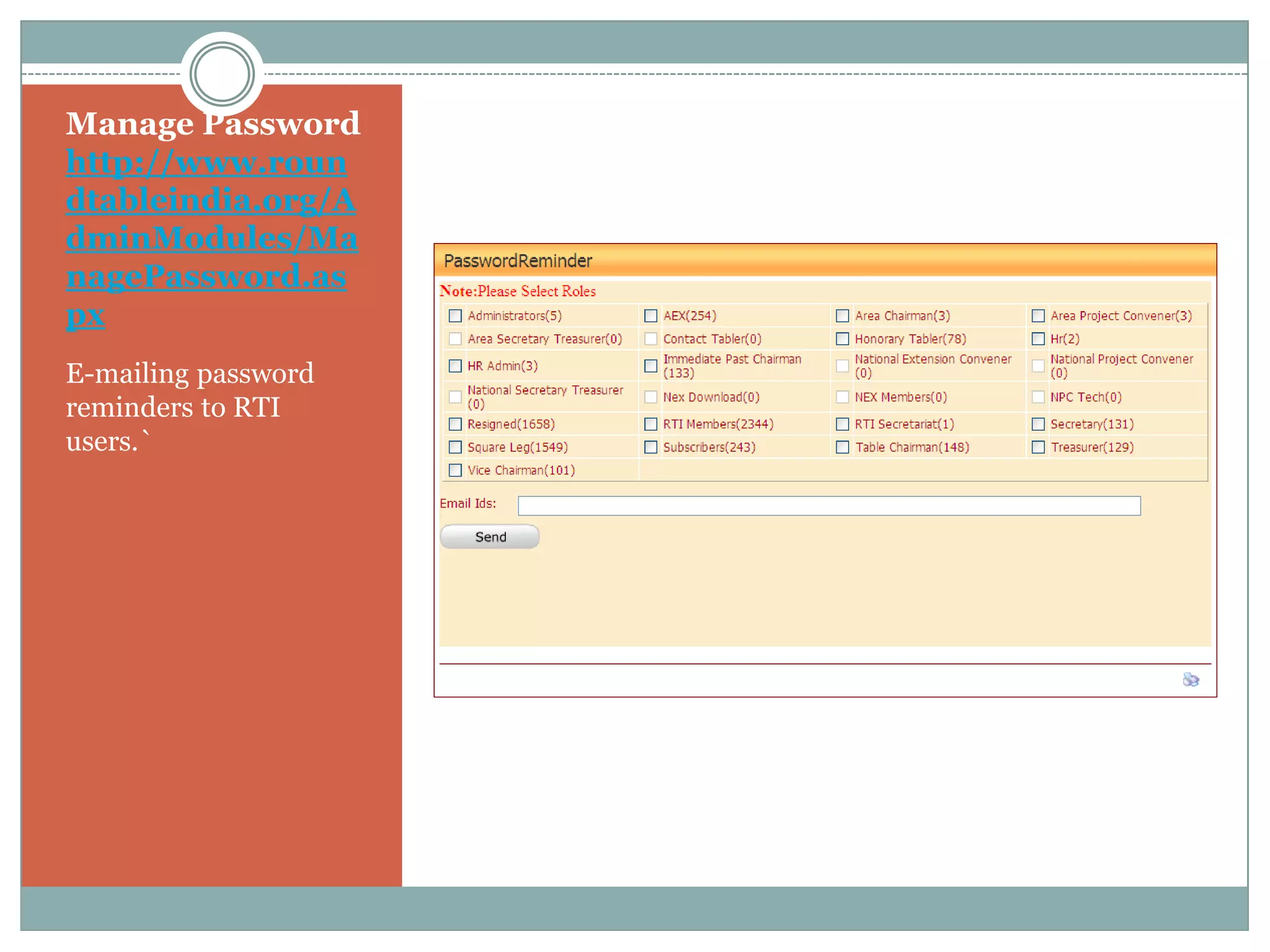 Manage Password
http://www.roun
dtableindia.org/A
dminModules/Ma
nagePassword.as
px
E-mailing password
reminders to RTI
users.`
 