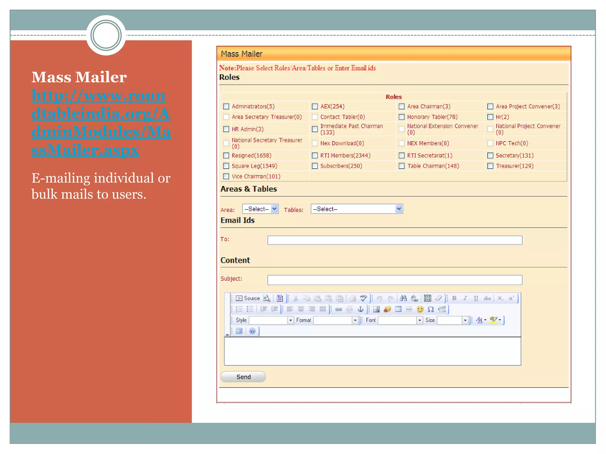 Mass Mailer
http://www.roun
dtableindia.org/A
dminModules/Ma
ssMailer.aspx
E-mailing individual or
bulk mails to users.
 