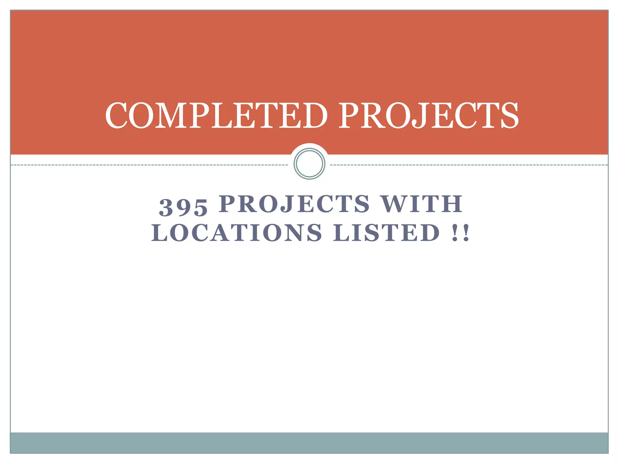 COMPLETED PROJECTS

  395 PROJECTS WITH
  LOCATIONS LISTED !!
 