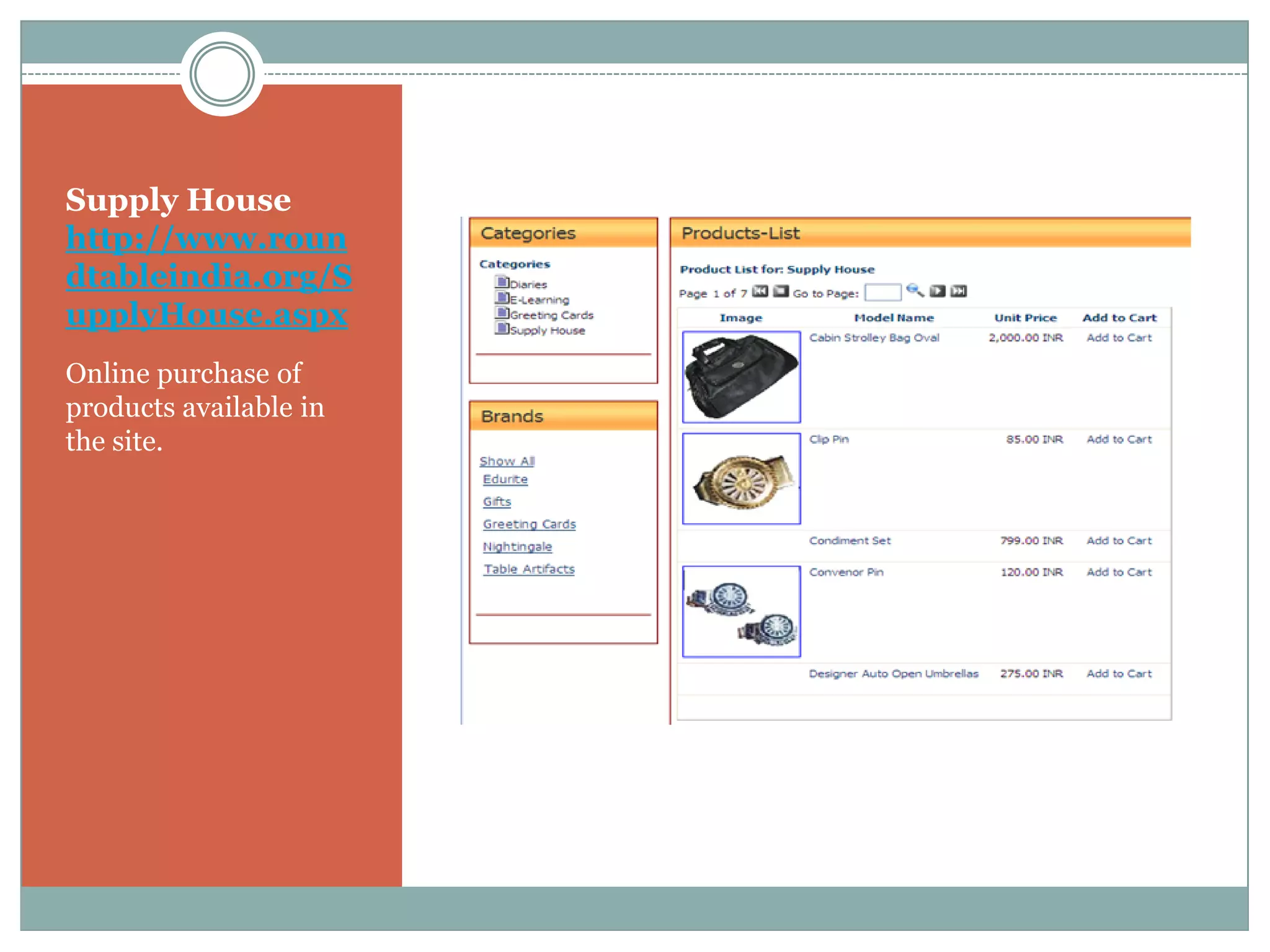 Supply House
http://www.roun
dtableindia.org/S
upplyHouse.aspx
Online purchase of
products available in
the site.
 