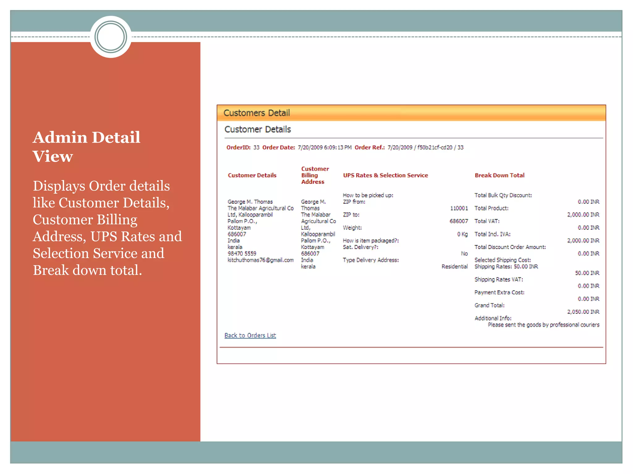 Admin Detail
View
Displays Order details
like Customer Details,
Customer Billing
Address, UPS Rates and
Selection Service and
Break down total.
 