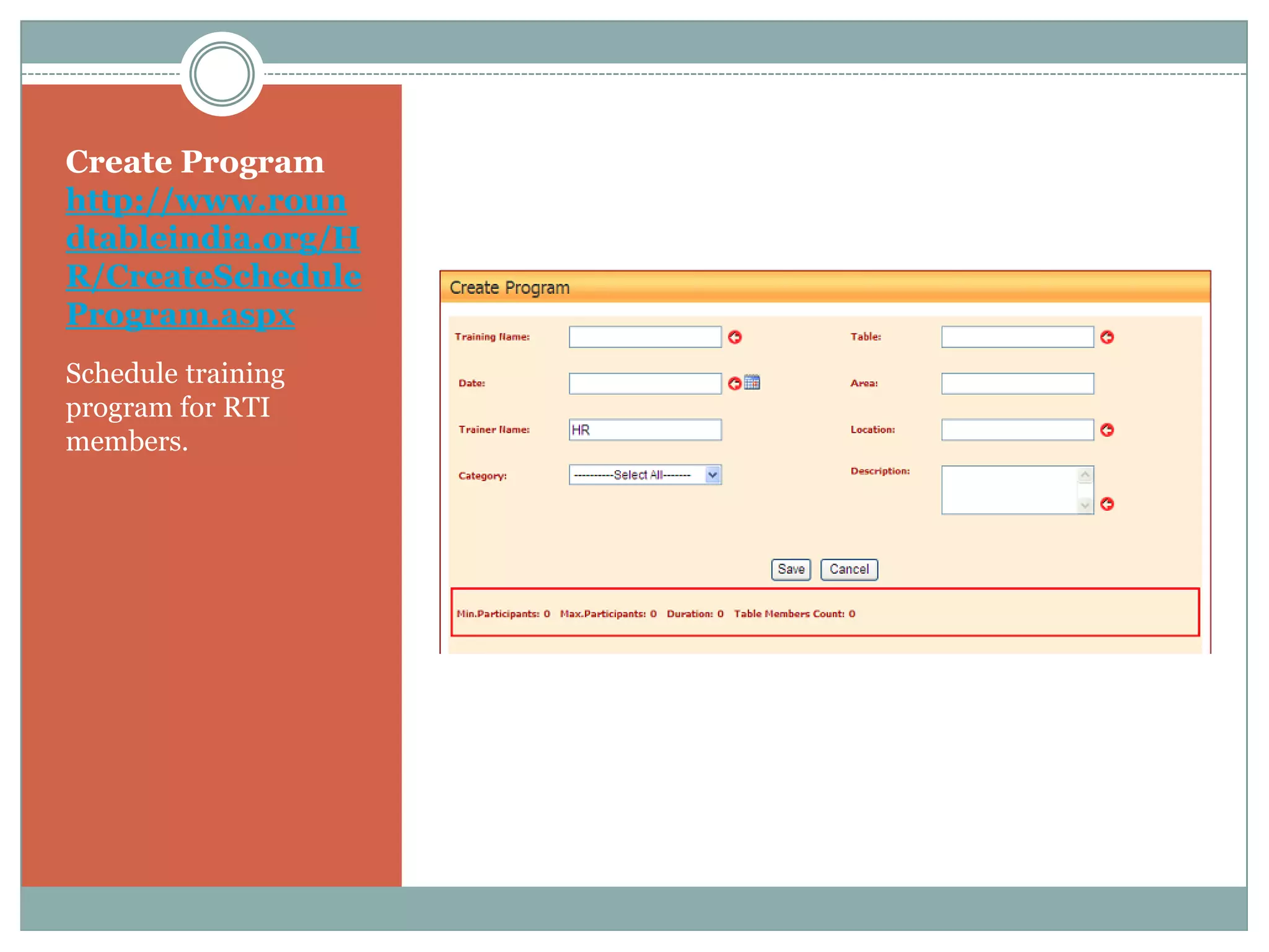 Create Program
http://www.roun
dtableindia.org/H
R/CreateSchedule
Program.aspx
Schedule training
program for RTI
members.
 