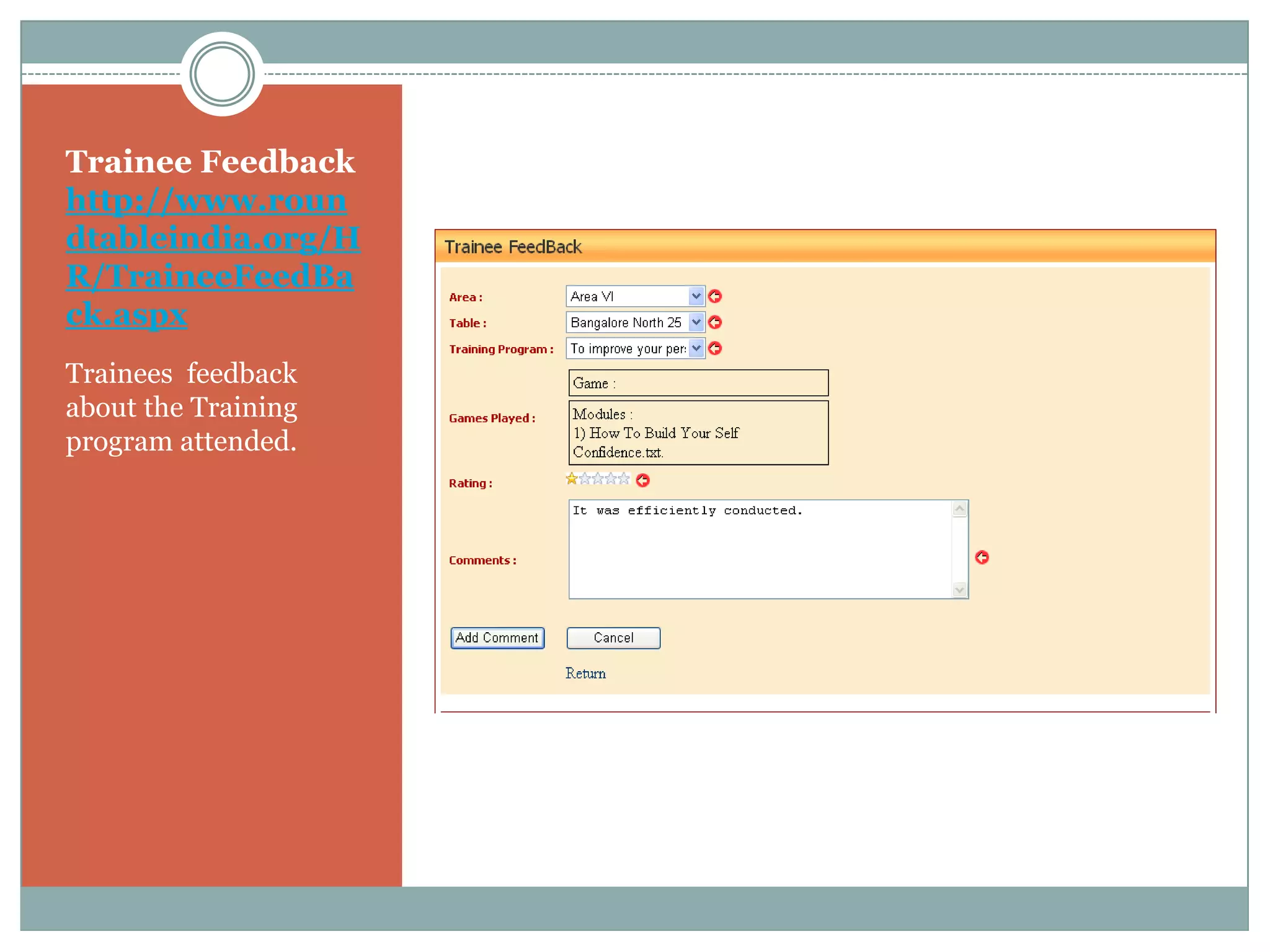 Trainee Feedback
http://www.roun
dtableindia.org/H
R/TraineeFeedBa
ck.aspx
Trainees feedback
about the Training
program attended.
 