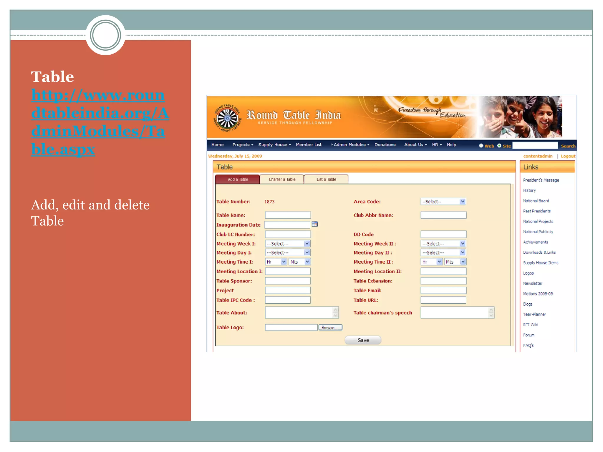 Table
http://www.roun
dtableindia.org/A
dminModules/Ta
ble.aspx


Add, edit and delete
Table
 