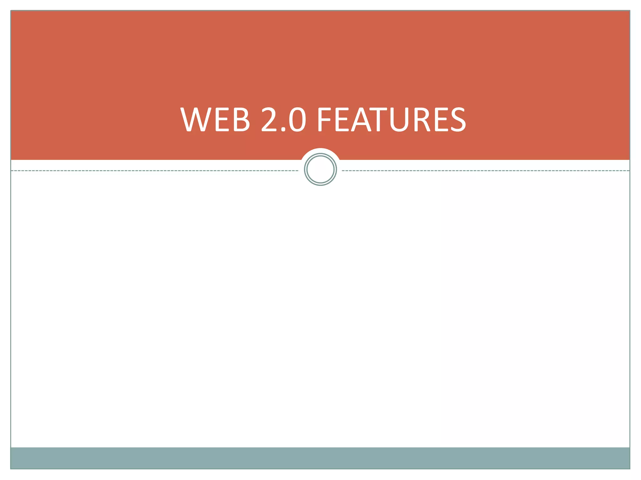 WEB 2.0 FEATURES
 