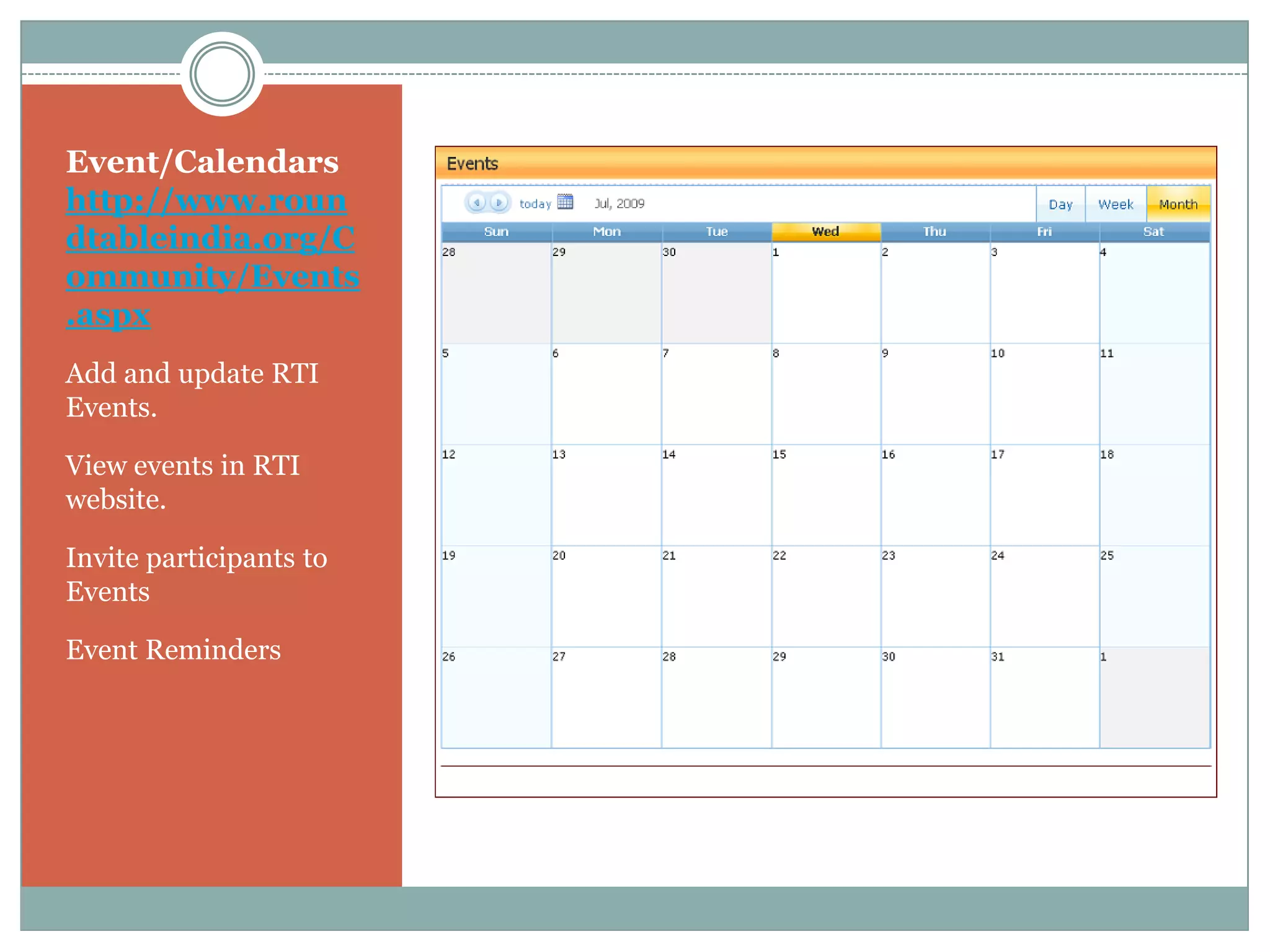 Event/Calendars
http://www.roun
dtableindia.org/C
ommunity/Events
.aspx
Add and update RTI
Events.

View events in RTI
website.

Invite participants to
Events

Event Reminders
 