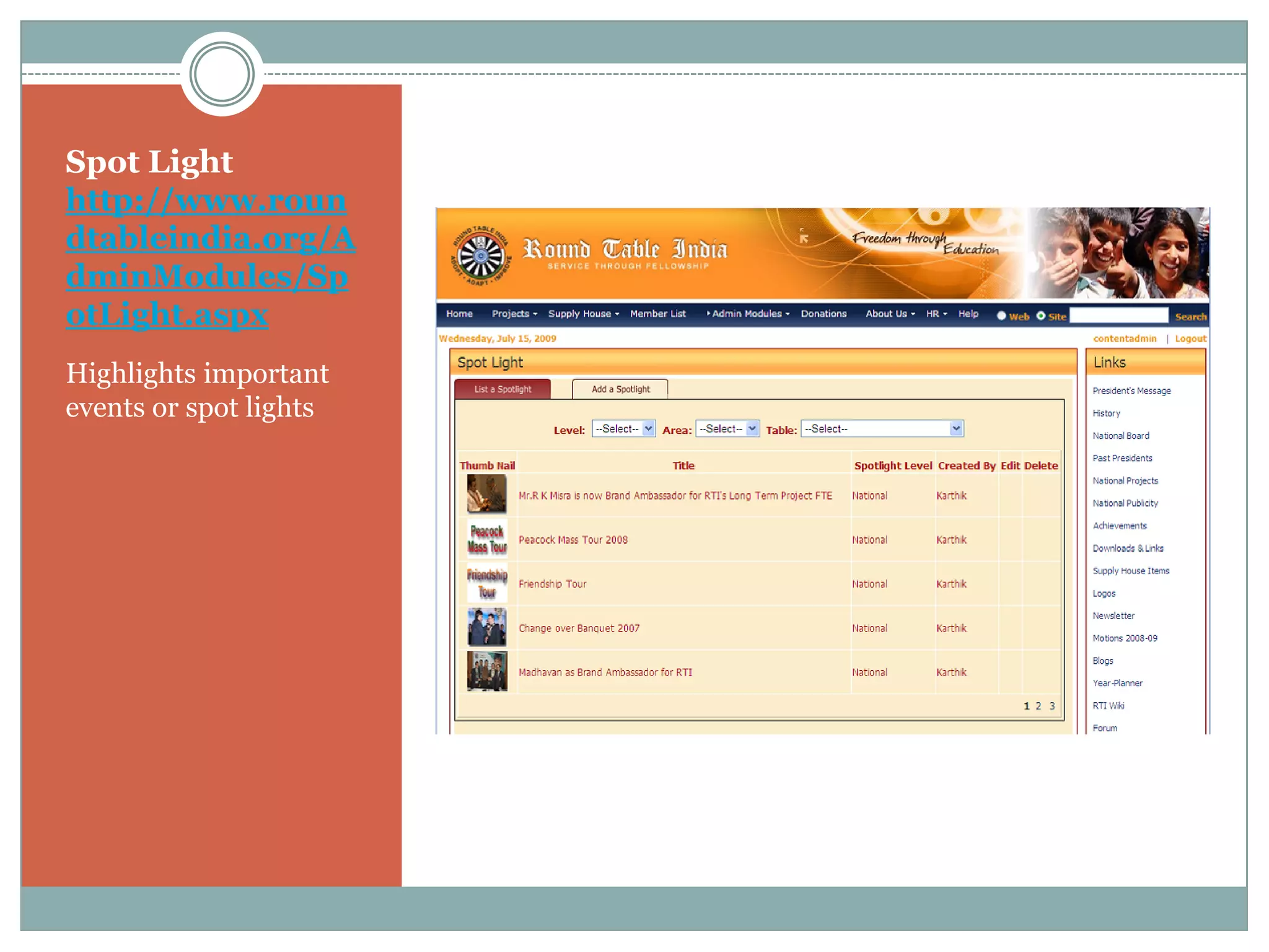 Spot Light
http://www.roun
dtableindia.org/A
dminModules/Sp
otLight.aspx
Highlights important
events or spot lights
 