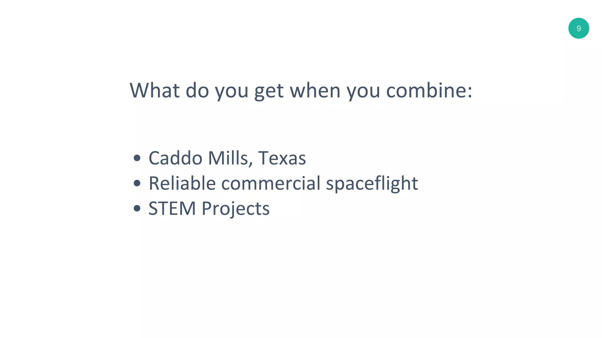 9
• Caddo Mills, Texas
• Reliable commercial spaceflight
• STEM Projects
What do you get when you combine: