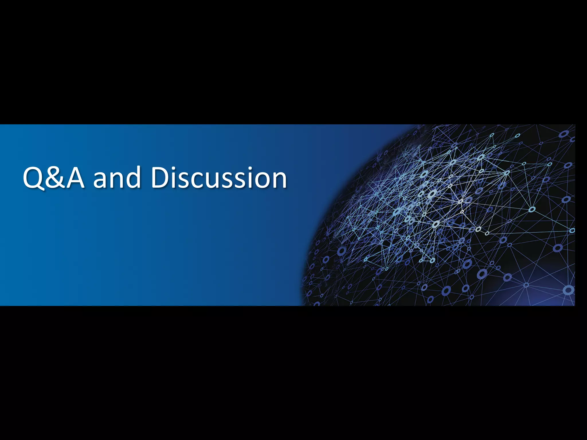 Q&A 
and 
Discussion 
 