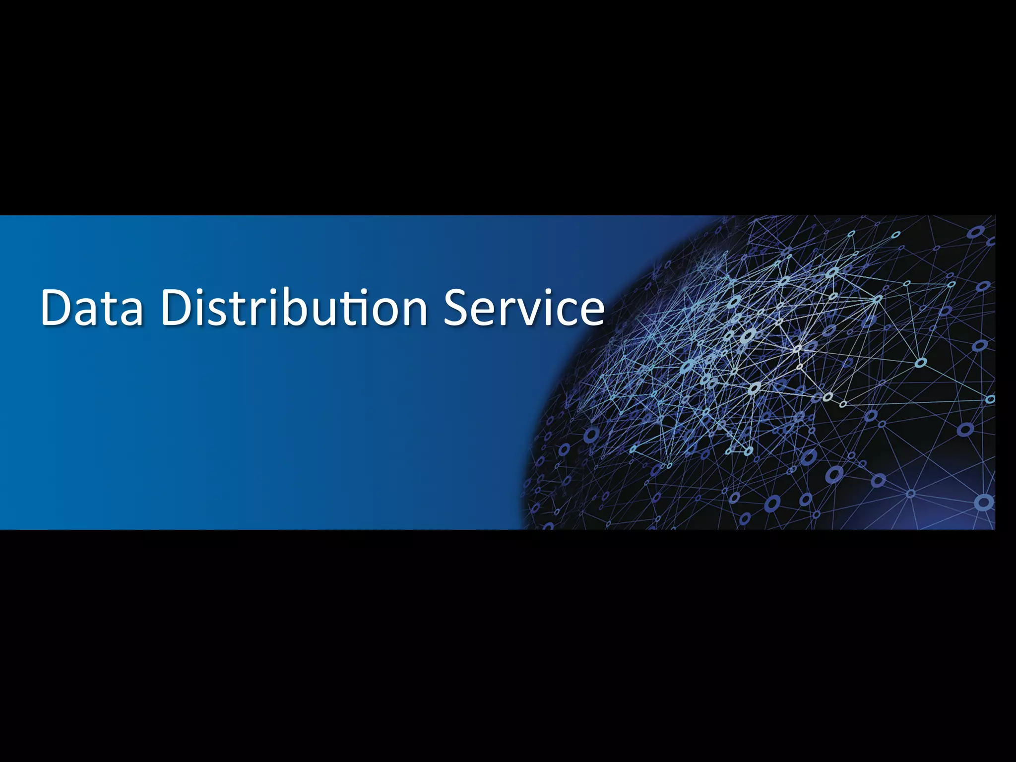 Data 
DistribuFon 
Service 
 