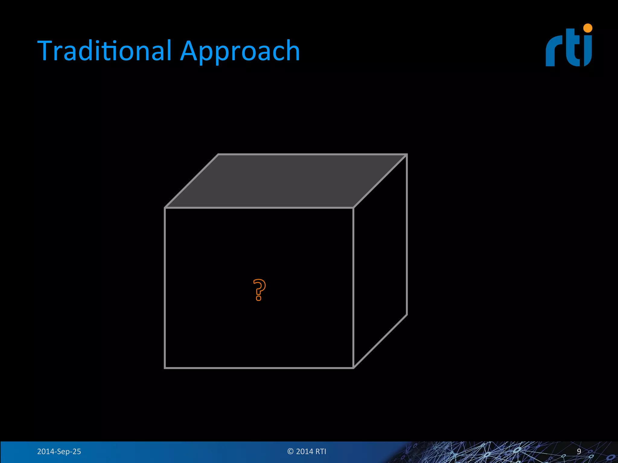 TradiFonal 
Approach 
2014-­‐Sep-­‐25 
© 
2014 
RTI 
9 
 