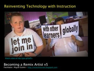 Reinventing Technology with Instruction




 Watch video at http://goo.gl/5afFv


Becoming a Remix Artist v5
Facilitator: Miguel Guhlin - http://ectechhornet.blogspot.com
 