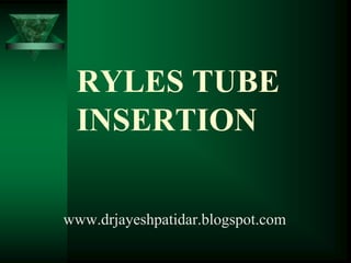 RYLES TUBE
INSERTION
www.drjayeshpatidar.blogspot.com
 