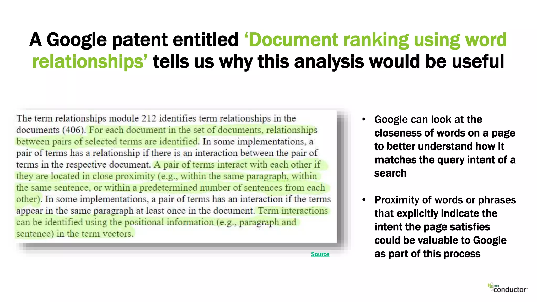 A Google patent entitled ‘Document ranking using word
relationships’ tells us why this analysis would be useful
Source
• Google can look at the
closeness of words on a page
to better understand how it
matches the query intent of a
search
• Proximity of words or phrases
that explicitly indicate the
intent the page satisfies
could be valuable to Google
as part of this process
 