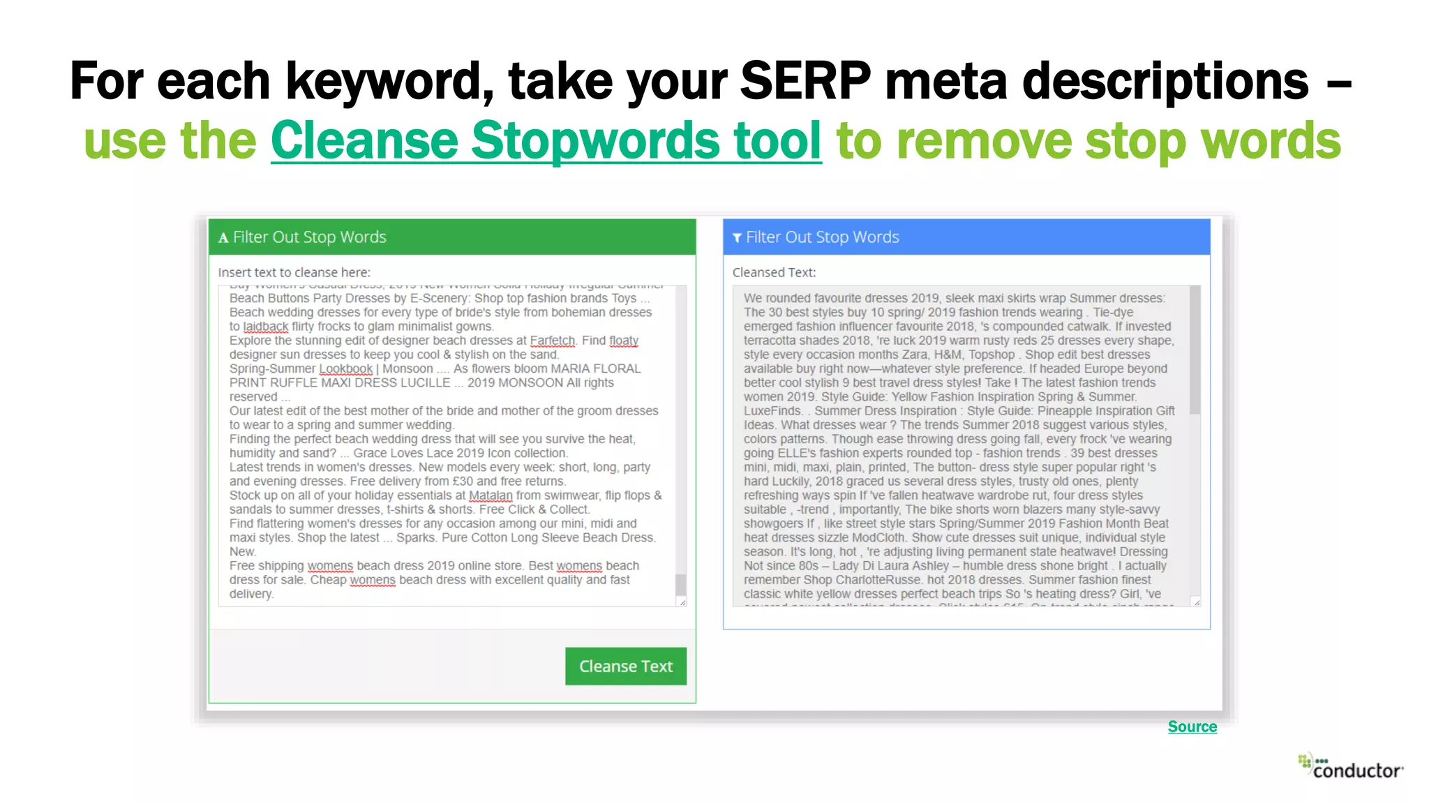 For each keyword, take your SERP meta descriptions –
use the Cleanse Stopwords tool to remove stop words
Source
 