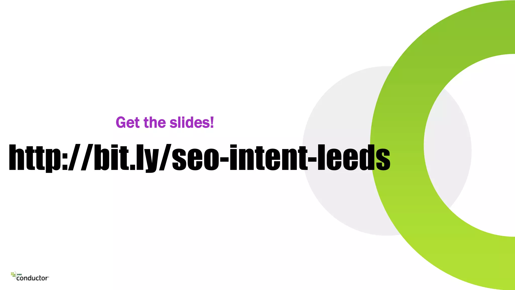 http://bit.ly/seo-intent-leeds
Get the slides!
 