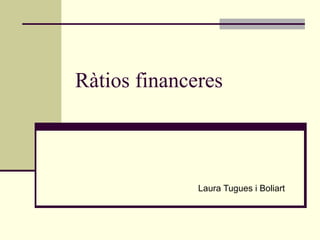 Ràtios financeres Laura Tugues i Boliart 