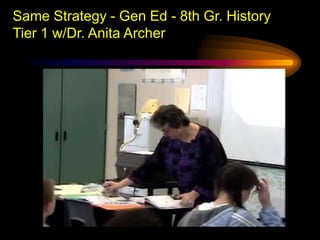 Same Strategy - Gen Ed - 8th Gr. History
Tier 1 w/Dr. Anita Archer
 