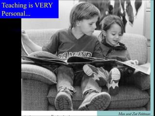 Teaching is VERY
Personal...
 