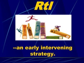 RtI--an early intervening strategy.  