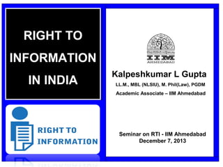 Dr. Kalpeshkumar L Gupta
Founder – ProBono India
www.probono-india.in
RIGHT TO
INFORMATION
ACT IN INDIA
RIGHT TO
INFORMATION
ACT IN INDIA
January 31, 2017
 
