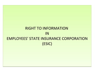 RIGHT TO INFORMATION  IN EMPLOYEES’ STATE INSURANCE CORPORATION (ESIC) 