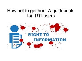 How not to get hurt: A guidebook
for RTI users
 
