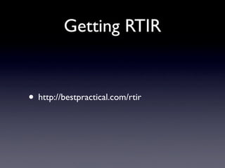 Getting RTIR


• http://bestpractical.com/rtir
 
