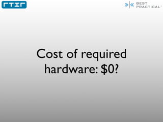 Cost of required
 hardware: $0?
 